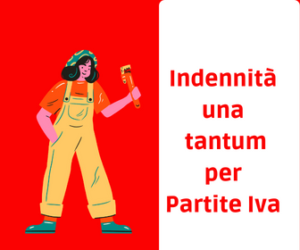 indennità una tantum per lavoratori/lavoratrici autonomi e professionisti con Partita Iva, iscritti/e alle gestioni previdenziali dell’INPS o agli enti gestori di forme obbligatorie di previdenza e assistenza.