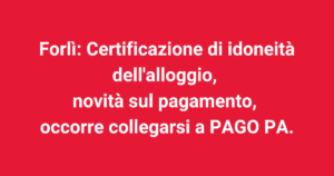 Forlì: Certificazione di idoneità dell'alloggio, novità sul pagamento, occorre collegarsi a PAGO PA